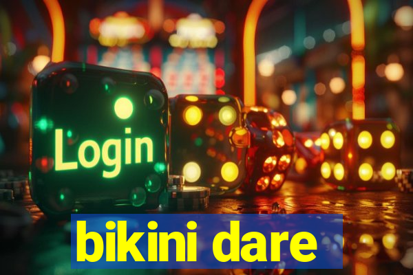 bikini dare